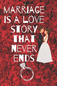 marriage is a love story that never ends: Small Bride Journal for Notes, Thoughts, Ideas, Reminders, Lists to do, Planning, Funny Bride-to-Be or Engagement Gift