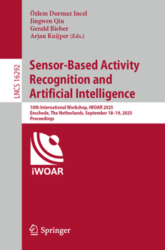 Sensor-Based Activity Recognition and Artificial Intelligence: 10th International Workshop, iWOAR 2025, Enschede, The Netherlands, September 18–19, ... (Lecture Notes in Computer Science, 16292)