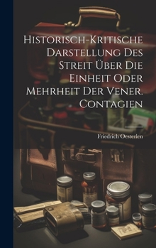 Historisch-kritische Darstellung Des Streit Über Die Einheit Oder Mehrheit Der Vener. Contagien