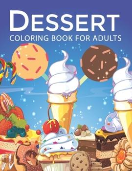 Paperback Dessert Coloring book for Adults: An Adult Coloring Book with Fun Easy and Relaxing Coloring Pages Dessert Inspired Scenes and Designs for Stress. Book