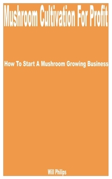 Paperback Mushroom Cultivation for Profit: How to Start a Mushroom Growing Business Book