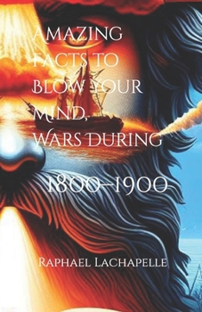 Paperback Amazing Facts to Blow Your Mind, Wars During 1800-1900 Book