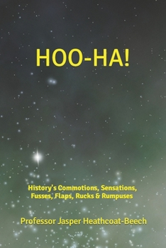 Paperback Hoo-Ha!: History's Commotions, Sensations, Fusses, Flaps, Rucks & Rumpuses Book