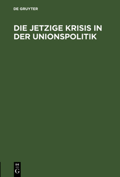 Hardcover Die jetzige Krisis in der Unionspolitik [German] Book