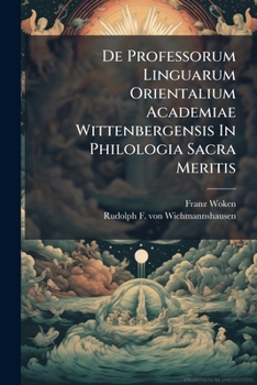 Paperback De Professorum Linguarum Orientalium Academiae Wittenbergensis In Philologia Sacra Meritis Book