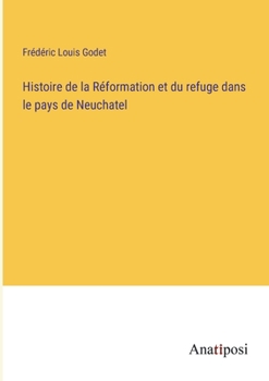 Paperback Histoire de la Réformation et du refuge dans le pays de Neuchatel [French] Book