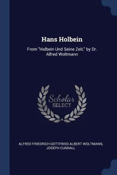 Paperback Hans Holbein: From "Holbein Und Seine Zeit," by Dr. Alfred Woltmann Book