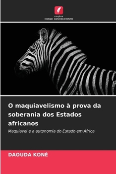 O maquiavelismo à prova da soberania dos Estados africanos: Maquiavel e a autonomia do Estado em África (Portuguese Edition)