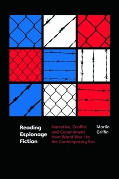 Hardcover Reading Espionage Fiction: Narrative, Conflict and Commitment from World War I to the Contemporary Era Book