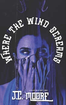 Where The Wind Screams: A Collection Of Short Stories (Dark Intrigues)