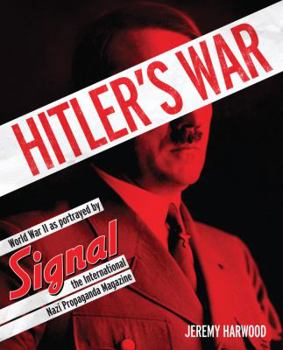 Hardcover Hitler's War: World War II as Portrayed by Signal, the International Nazi Propaganda Magazine Book