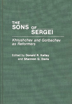 Hardcover The Sons of Sergei: Khrushchev and Gorbachev as Reformers Book