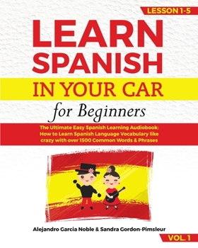 Paperback LEARN SPANISH IN YOUR CAR for beginners: The Ultimate Easy Spanish Learning Audiobook: How to Learn Spanish Language Vocabulary like crazy with over 1 Book