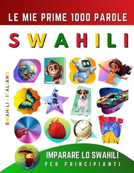 Paperback Imparare lo Swahili per Principianti, Le Mie Prime 1000 Parole: Libro Bilingue Swahili - Italiano per Bambini e Adulti [Italian] Book