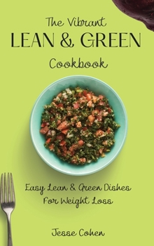 Hardcover The Vibrant Lean & Green Cookbook: Easy Lean & Green Dishes For Weight Loss Book