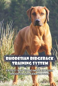 Paperback Rhodesian Ridgeback Training System: Fastest Way To No More English Rhodesian Ridgeback Poop: Drop It Book