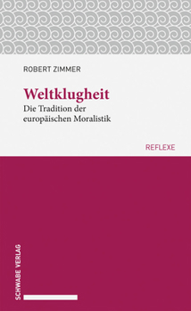 Paperback Weltklugheit: Die Tradition Der Europaischen Moralistik [German] Book