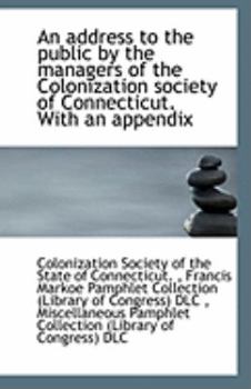 Paperback An Address to the Public by the Managers of the Colonization Society of Connecticut. with an Appendi Book