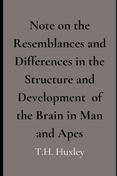 Note on the Resemblances and Differences in the Structure and Development  of the Brain in Man and Apes