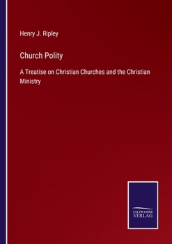 Paperback Church Polity: A Treatise on Christian Churches and the Christian Ministry Book