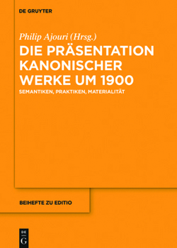 Hardcover Die Präsentation Kanonischer Werke Um 1900: Semantiken, Praktiken, Materialität [German] Book