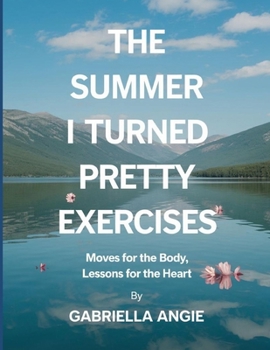 The Summer i Turned Pretty Exercises: Moves for the Body, Lessons for the Heart