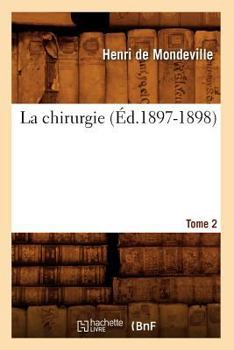 Paperback La Chirurgie. Tome 2 (Éd.1897-1898) [French] Book