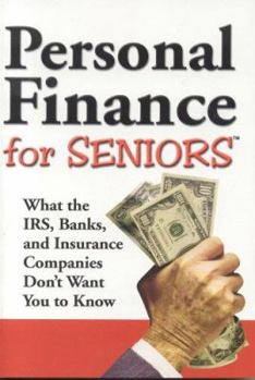 Paperback Personal Finance Secrets for Seniors: What the IRS, Banks, and Insurance Companies Don't Want You to Know! Book