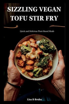 Paperback Sizzling Vegan Tofu Stir Fry: Quick and Delicious Plant-Based Meals Book
