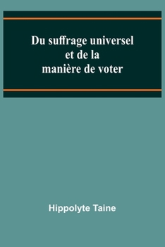Du suffrage universel et de la manière de voter (French Edition)