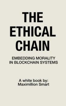 Hardcover The Ethical Chain: Embedding Morality In Blockchain Systems Book