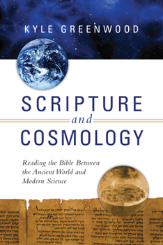 Paperback Scripture and Cosmology: Reading the Bible Between the Ancient World and Modern Science Book