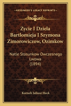 Paperback Zycie I Dziela Bartlomieja I Szymona Zimorowiczow, Ozimkow: Natle Stosunkow Owczesnego Lwowa (1894) [Polish] Book