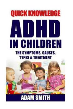 Paperback ADHD in Children: The Symptoms, Causes, Types & Treatment Book