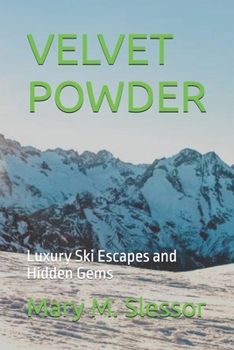 VELVET POWDER: Luxury Ski Escapes and Hidden Gems
