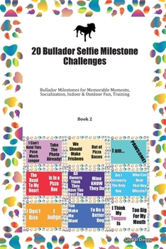 20 Bullador Selfie Milestone Challenges: Bullador Milestones for Memorable Moments, Socialization, Indoor & Outdoor Fun, Training Book 2