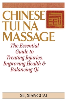 Paperback Chinese Tui Na Massage: The Essential Guide to Treating Injuries, Improving Health & Balancing Qi Book