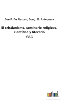 Hardcover El cristianismo, seminario religioso, científico y literario: Vol.1 [Spanish] Book