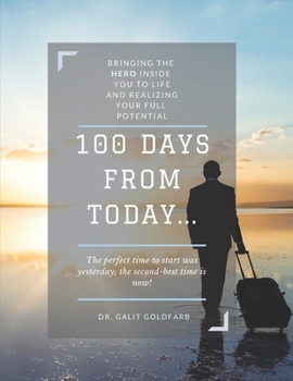 Paperback 100 Days From Today: Bringing the HERO inside you to life and realizing your fullest potential Book