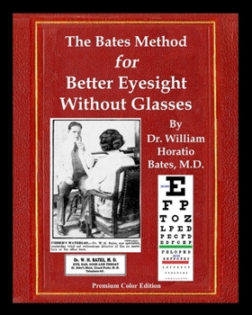 Paperback The Bates Method for Better Eyesight Without Glasses: With Extra Eyecharts, Training, Pictures Book
