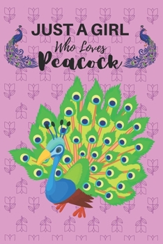 Paperback Just A Girl Who Loves Peacock: A Cute Wide Ruled Peacock School Notebook or Journal Gift for Bird Lovers Who Loves Peacock / Peacock Gifts Book