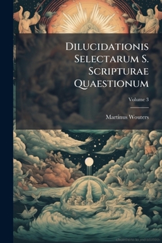 Paperback Dilucidationis Selectarum S. Scripturae Quaestionum; Volume 3 Book