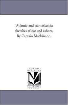 Paperback Atlantic and Transatlantic: Sketches Afloat and Ashore. by Captain Mackinnon. Book