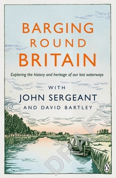 Paperback Barging Round Britain: Exploring the History and Heritage of Our Lost Waterways Book