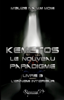 Paperback Kemetos, Le Nouveau Paradigme - Livre 3: L'Ennemi Intérieur [French] Book