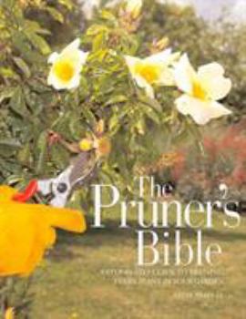 Paperback The Pruner's Bible: A Step-By-Step Guide to Pruning Every Plant in Your Garden Book