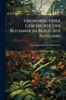 Paperback Grundriss Einer Geschichte Der Botankik In Bezug Auf Russland [German] Book