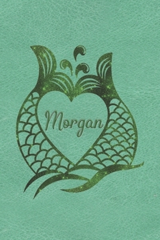 Personalized Daily Journal Diary - Mermaid Tails - Morgan: Green Jewels Mermaid Tail Design with Name in a Heart Journal For Women To Write Daily Events or Private Thoughts