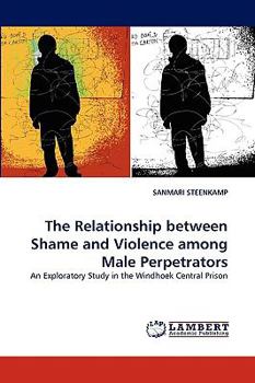 Paperback The Relationship Between Shame and Violence Among Male Perpetrators Book