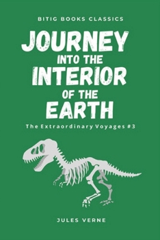 JOURNEY INTO THE INTERIOR OF THE EARTH (Illustrated): (Journey to the Center of the Earth) - (Extraordinary Voyages, #3)-by Jules Verne - 60 original
